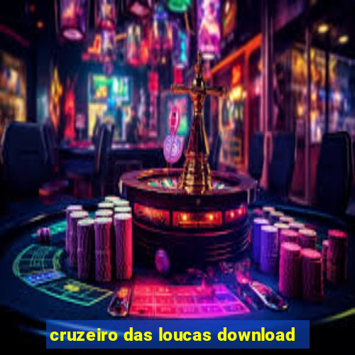 cruzeiro das loucas download